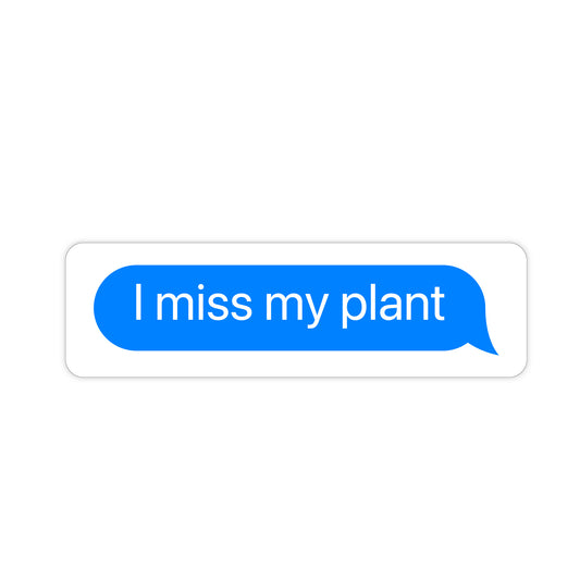 I miss my plant