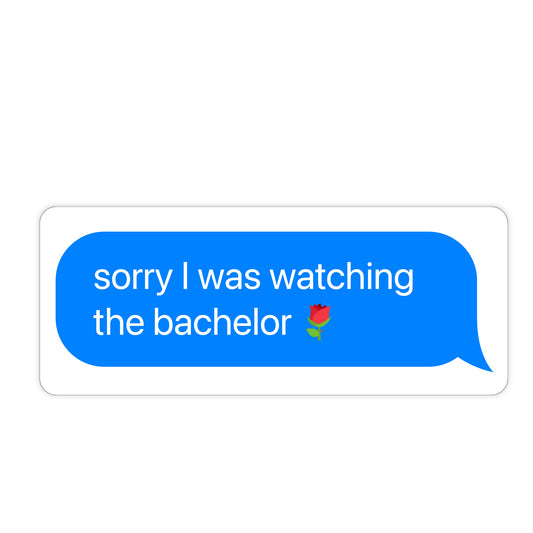 sorry I was watching the bachelor